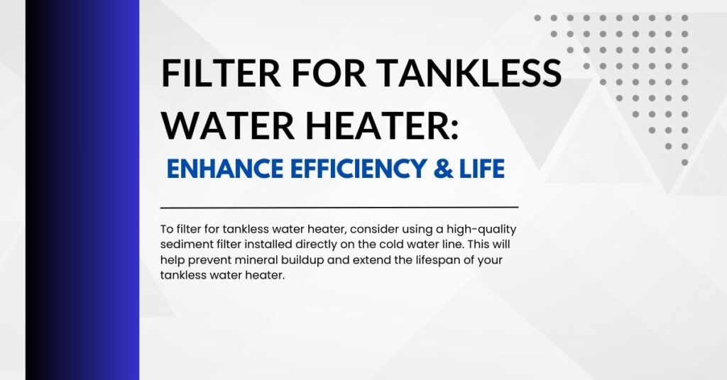 Filter for Tankless Water Heater