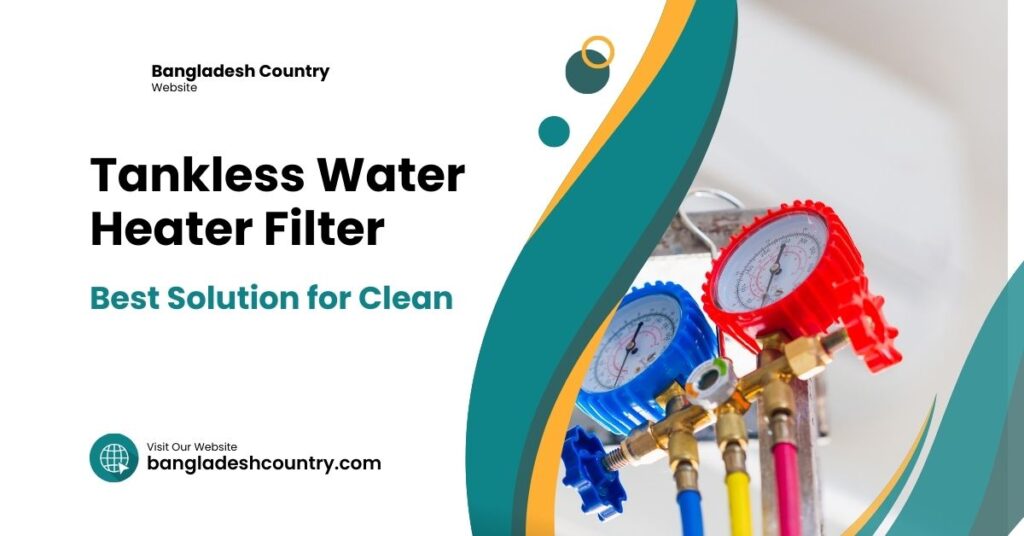 Tankless Water Heater Filter Best Solution for Clean