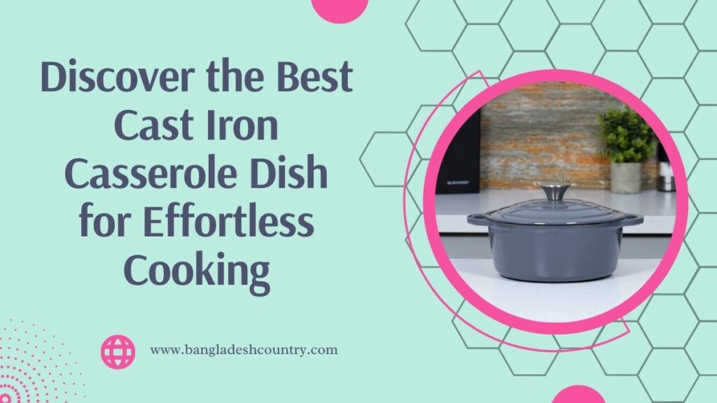 Discover the Best Cast Iron Casserole Dish for Effortless Cooking