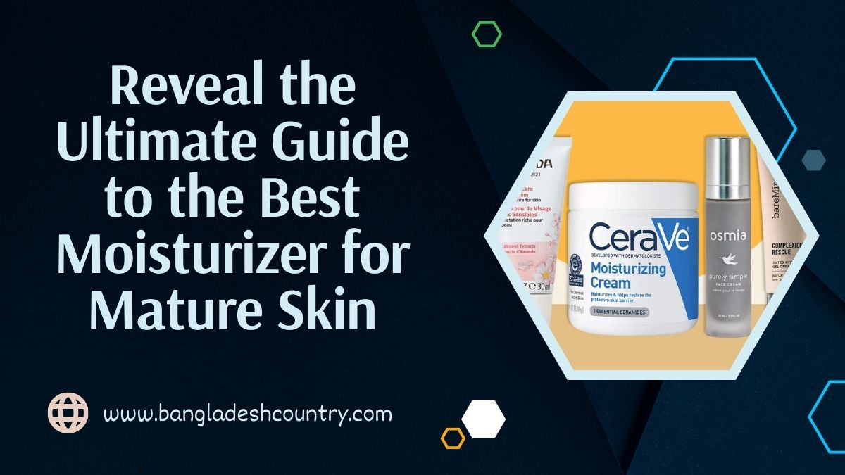 Reveal the Ultimate Guide to the Best Moisturizer for Mature Skin