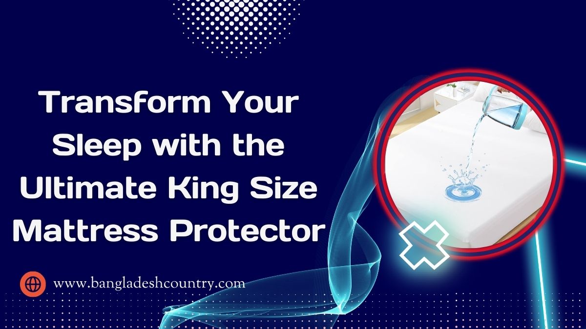 Transform Your Sleep with the Ultimate King Size Mattress Protector